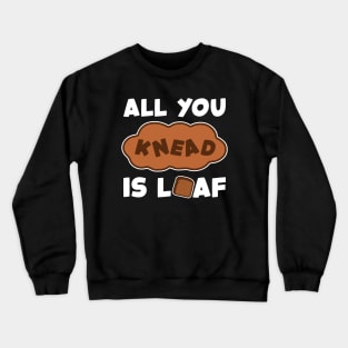 'All You Need Is Loaf' Funny Baking Design Crewneck Sweatshirt